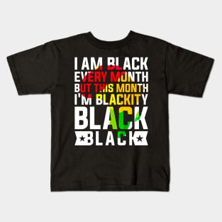 I Am Black Every Month but This Month I'm Blackity Black Black History Month 2024 Kids T-Shirt